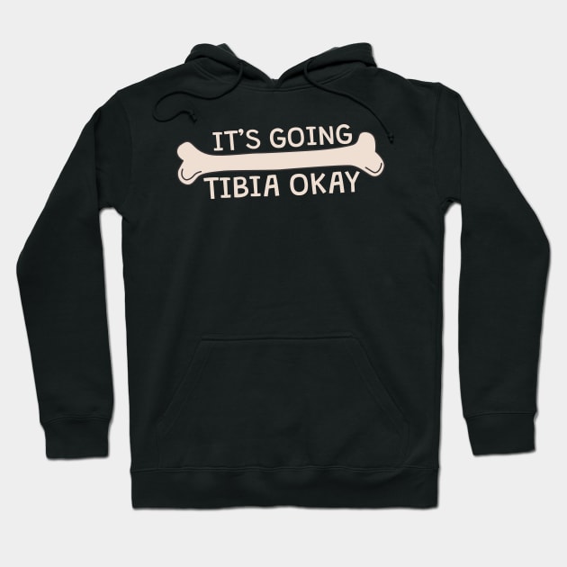 It's Going Tibia Okay Hoodie by thingsandthings